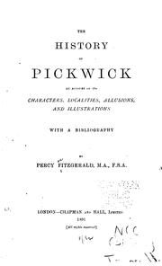 Cover of: The History of Pickwick: An Account of Its Characters, Localities, Allusions, and Illustrations ...