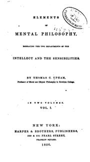 Elements of Mental Philosophy: Embracing the Two Departments of the Intellect and the Sensibilities by Thomas Cogswell Upham