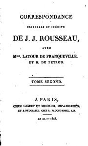 Cover of: Correspondance originale et inédite de J.J. Rousseau, avec Mme. Latour de Franqueville et M. Du ... by Jean-Jacques Rousseau