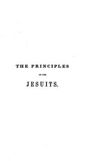 The Principles of the Jesuits: Developed in a Collection of Extracts from Their Own Authors ; to .. by Henry Handley Norris