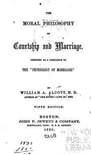 Cover of: The Moral Philosophy of Courtship and Marriage: Designed as a Companion to the Physiology of ... | William A. Alcott