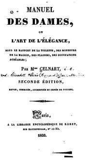 Cover of: Manuel des dames, ou, L'Art de l'élégance: Sous le rapport de la toilette, des honneurs de la ...