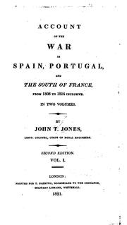 Cover of: Account of the War in Spain and Portugal, and the South of France, from 1808, to 1814, Inclusive ... by Jones, John Thomas Sir, bart., Alph De Beauchamp, Alphonse Viollet, Jones, John Thomas Sir, bart.