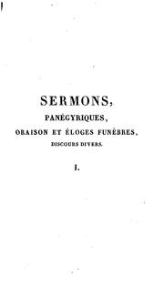 Cover of: Sermons, panégyriques, oraison et éloges funèbres, discours divers: Suivis d'un sermon inédit du ...