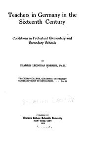 Teachers in Germany in the Sixteenth Century: Conditions in Protestant Elementary and Secondary .. by Charles Leonidas Robbins