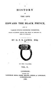 Cover of: A History of the Life of Edward the Black Prince: And of Various Events Connected Therwith ... by G. P. R. James