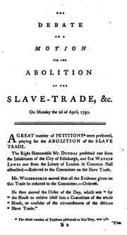 Cover of: The Debate on a Motion for the Abolition of the Slave-trade, in the House of Commons, Monday the ...