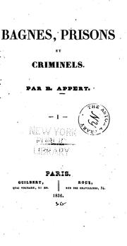 Cover of: Bagnes, prisons et criminels by Benjamin Nicolas Marie Appert