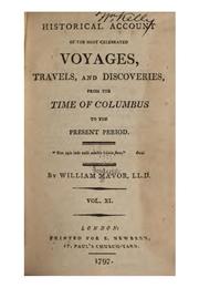 Historical account of the most celebrated voyages, travels, and discoveries, from the time of .. by William Fordyce Mavor