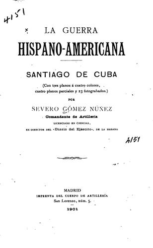 La guerra Hispano-americana: Santiago de Cuba(con tres planos á cuatro ... by Severo Gómez Núñez