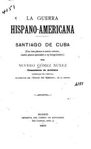 Cover of: La guerra Hispano-americana: Santiago de Cuba(con tres planos á cuatro ... by Severo Gómez Núñez