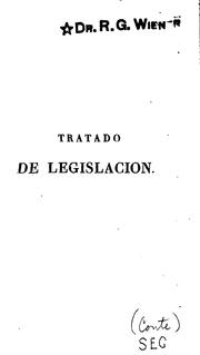 Cover of: Trafado de legislacion, ó exposicion de las leyes generales segun las cuales los pueblos ...