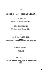 Cover of: The castle of Ehrenstein, its lords spiritual and temporal, its inhabitants earthly and unearthly by G. P. R. James