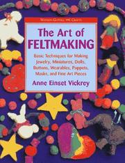 Cover of: The art of feltmaking: basic techniques for making jewelry, miniatures, dolls, buttons, wearables, puppets, masks, and fine art pieces