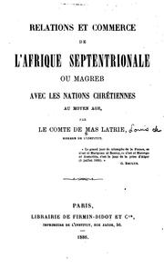 Cover of: Relations et commerce de l'Afrique septentrionale ou Magreb avec les nations chrétiennes au ... by L. de Mas Latrie