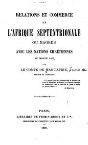 Cover of: Relations et commerce de l'Afrique septentrionale ou Magreb avec les nations chrétiennes au ... by L. de Mas Latrie, L. de Mas Latrie