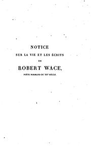 Cover of: Notice sur la vie et les écrits de Robert Wace, poète normand du XIIe siècle: suivie de ...