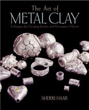 Cover of: The Art of Metal Clay: Techniques for Creating Jewelry and Decorative Objects
