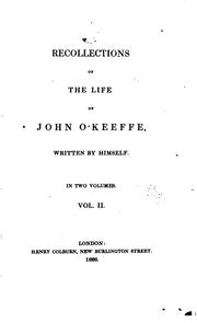 Recollections of the life of John O'Keeffe, written by himself.. by John O'Keeffe