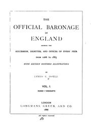 Cover of: The Official Baronage of England: Showing the Succession, Dignities, and Offices of Every Peer ...