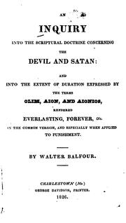 Cover of: An Inquiry Into the Scriptural Doctrine Concerning the Devil and Satan: And Into the Extent of ... by Walter Balfour