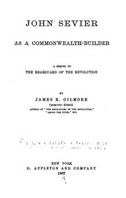 Cover of: John Sevier as a Commonwealth-builder: A Sequel to The Rear-guard of the Revolution by James R. Gilmore, James R. Gilmore