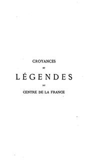 Cover of: Croyances et légendes du centre de la France: souvenirs du vieux temps, coutumes et traditions ...
