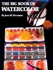 Cover of: The Big Book of Watercolor Painting: The History, the Studio, the Materials the Techniques, the Subjects, the Theory and the Practice of Watercolor