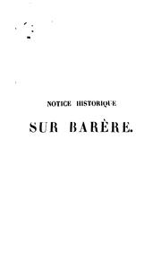 Cover of: Notice historique sur Barrère: député à l'Assemblé constituante, à la Convention nationale, et à ...