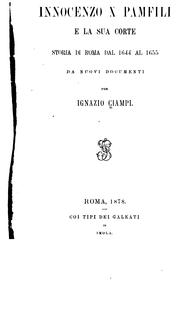 Cover of: Innocenzo X Pamfili e la sua corte: storia di Roma dal 1644 al 1655 : da nuovi documenti by Ignazio Ciampi