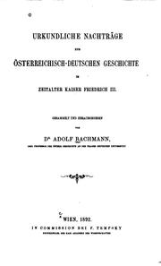 Cover of: Urkundliche Nachträge zur Österreichisch-deutschen Geschichte im Zeitalter Kaiser Friedrich III. by Adolf Bachmannn