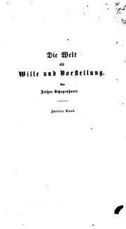 Cover of: Die Welt als Wille und Vorstellung, 4 Bücher nebst einem Anhange, der die Kritik der kantischen ...