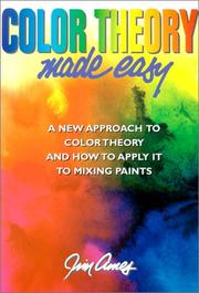 Cover of: Color theory made easy: a new approach to color theory and how to apply it to mixing paints