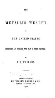 Cover of: The Metallic Wealth of the United States: Described and Compared with that of Other Countries by Josiah Dwight Whitney