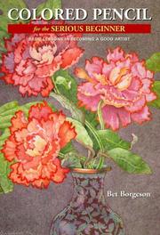 Cover of: Colored pencil for the serious beginner by Bet Borgeson