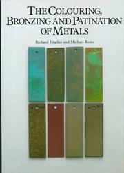 The Colouring, Bronzing, and Patination of Metals by Richard Hughes, Michael Rowe