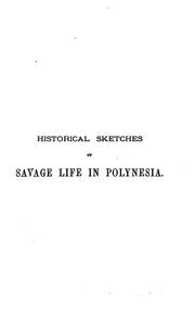Cover of: Historical sketches of savage life in Polynesia; with illustrative clan songs by William Wyatt Gill