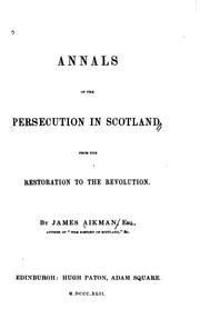 Cover of: Annals of the persecution in Scotland, from the Restoration to the Revolution