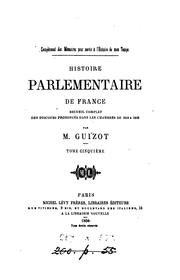 Cover of: Histoire parlementaire de France. Recueil complet des discours prononcés dans les Chambers de ...