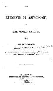 Cover of: The Elements of Astronomy, Or, The World as it Is, and as it Appears