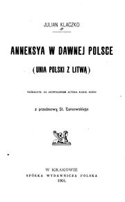 Cover of: Anneksya w dawnej Polsce: unia Polski z Litwa