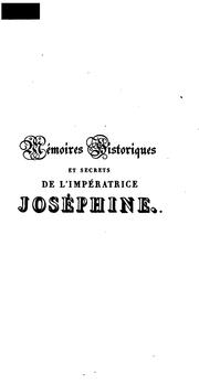 Cover of: Mémoires historiques et secrets de l'impératrice Joséphine, Marie-Rose Tascher de la Pagerie ...