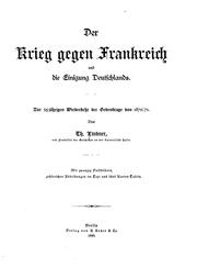 Cover of: Der Krieg gegen Frankreich und die Einigung Deutschlands: Zur 25 Jährigen Wiederkehr der ... by Theodor Lindner