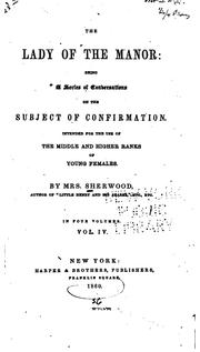 Cover of: The Lady of the Manor: Being a Series of Conversations on the Subject of Confirmation. Intended ... by Mrs. Mary Martha (Butt) Sherwood