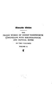 Cover of: The Prose Works of Henry Wadsworth Longfellow, with Bibliographical and Critical Notes by Henry Wadsworth Longfellow