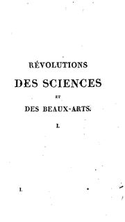 Cover of: Esaai d'une histoire des révolutions arrivées dans les sciences et les beaux-arts: de puis les ...