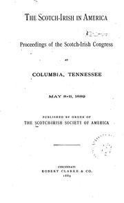 The Scotch-Irish in America: Proceedings and Addresses of the Scotch-Irish Congress, 1st-10th .. by Scotch-Irish Society of America