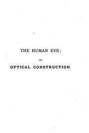 Cover of: The Human Eye: Its Optical Construction Popularly Explained