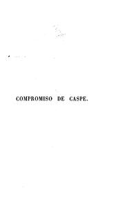 Cover of: Examen de los sucesos y circunstancias que motivaron el compromiso de Caspe, y juicio crítico de ...