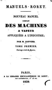 Cover of: Nouveau manuel complet des machines à vapeur appliqués à l'industrie ...